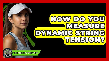 How Do You Measure Dynamic String Tension? - The Racket Xpert