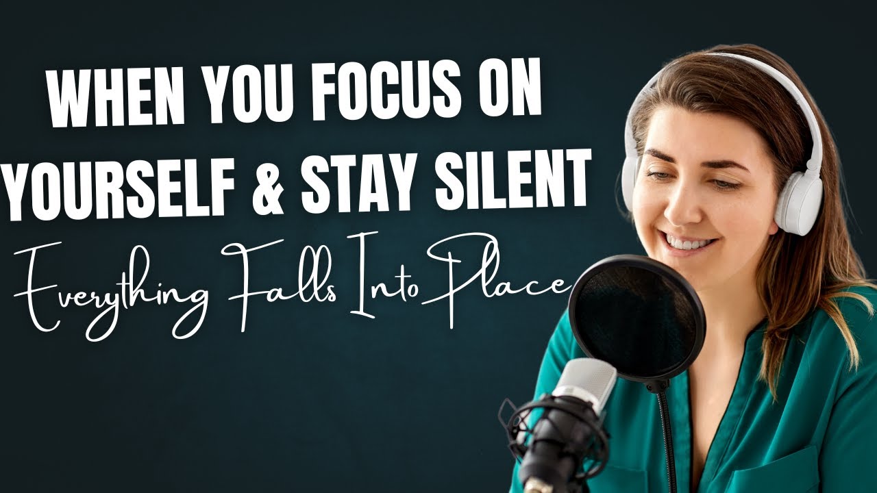 When You Focus on Yourself & Stay Silent, Everything Falls Into Place ...