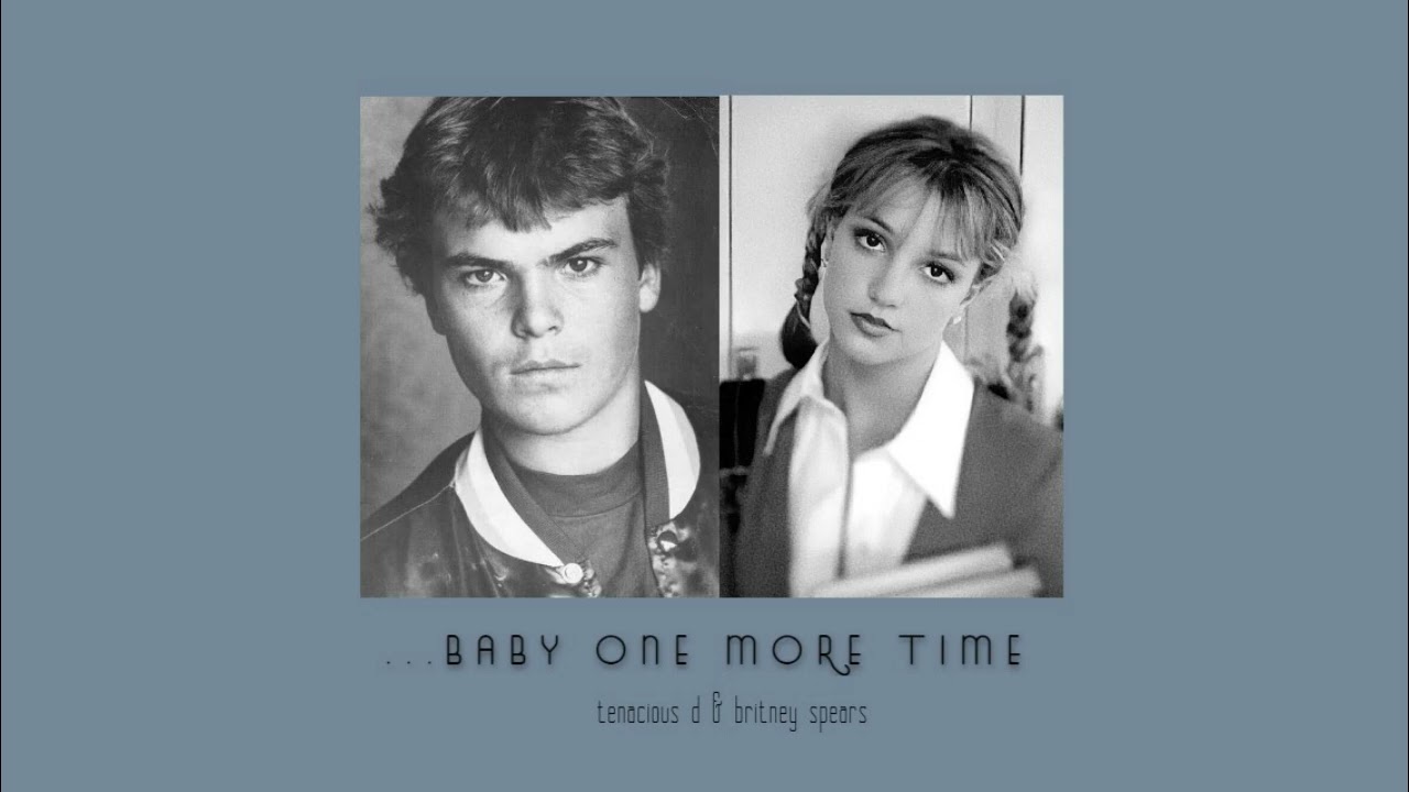 ...Baby one more time - Tenacious D (Jack Black cover) & Britney Spears (mashup) -- slowed & reverb