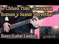 Je Chhau Timi - Swoopna Suman x Samir Shrestha | Bass Guitar Lesson | Nepali Bass Guitar Lesson