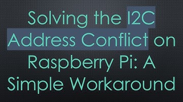 Solving the I2C Address Conflict on Raspberry Pi: A Simple Workaround