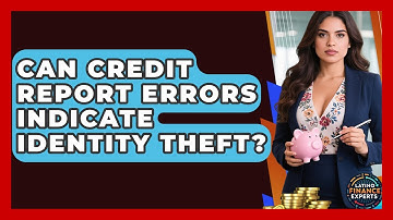 Can Credit Report Errors Indicate Identity Theft? - Latino Finance Experts