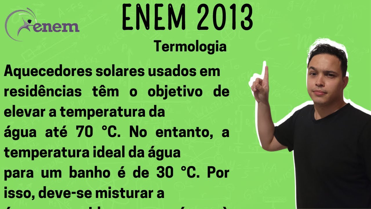 ENEM 2013 - Aquecedores solares usados em residências têm o objetivo de ...
