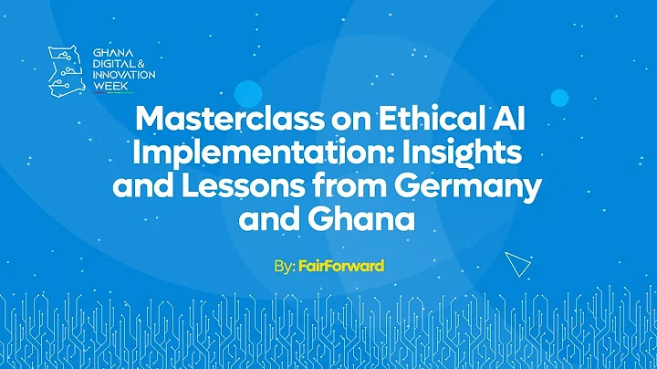 MASTER CLASS ON ETHICAL AI IMPLEMENTATION:INSIGHTS AND LESSONS FROM GERMANY AND GHANA BY FAIRFORWARD