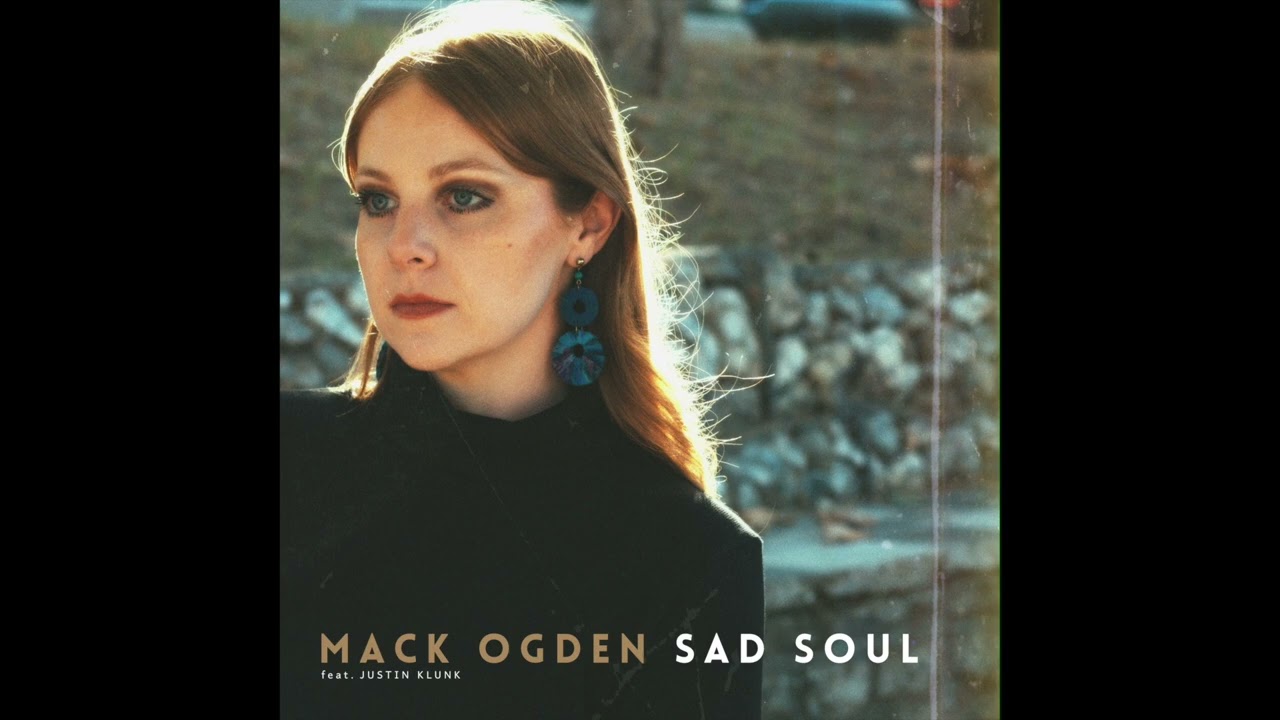 Sad Soul - Mack Ogden (feat. Justin Klunk)