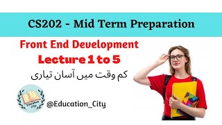 CS202 Short Lecture 1 - 5 | Front End Development | Mid Term Preparation | VU | @educationcity72