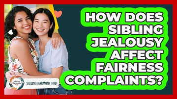 How Does Sibling Jealousy Affect Fairness Complaints?