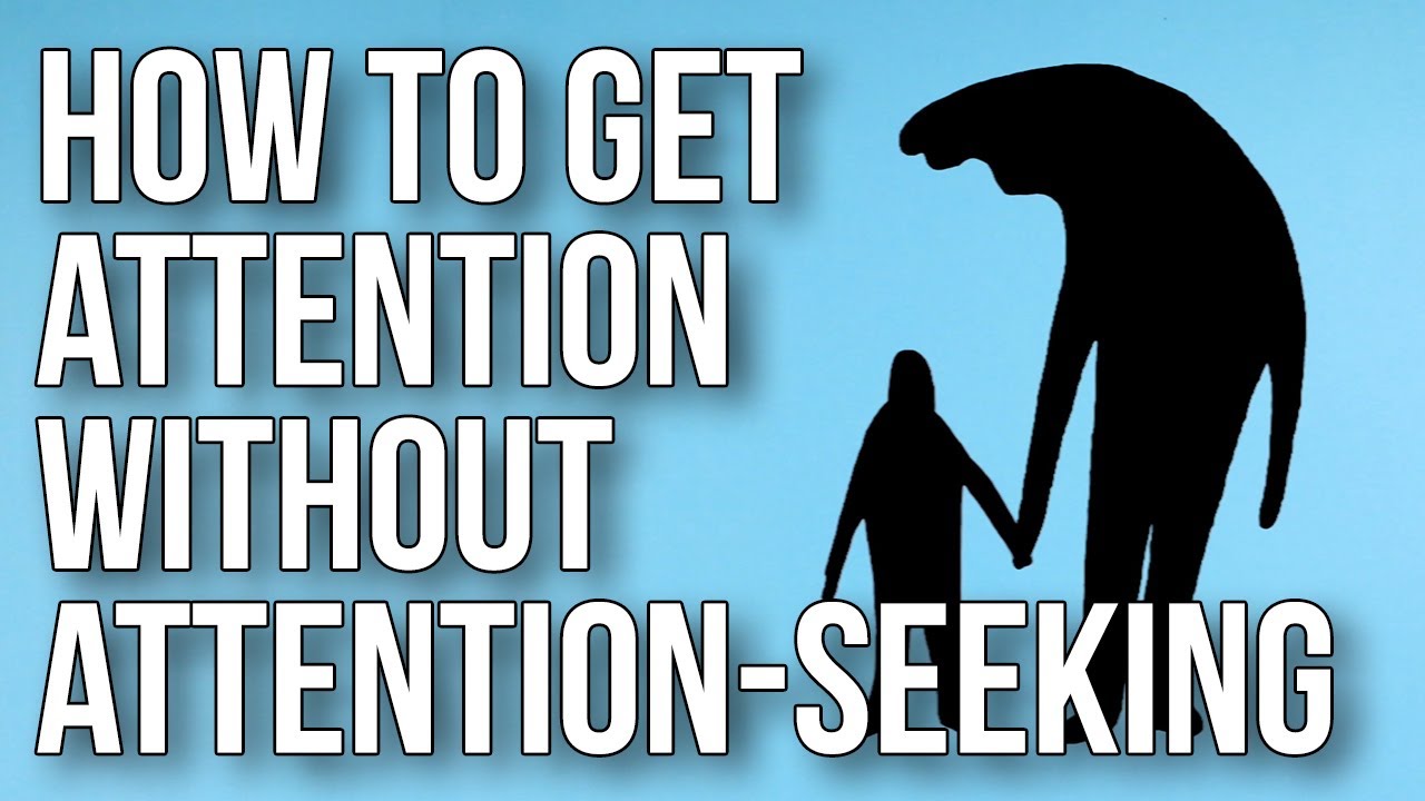 How to Get Attention Without Attention-seeking