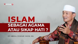 ISLAM SEBAGAI AGAMA ATAU SIKAP HATI ? - BUYA SYAKUR