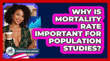 Why Is Mortality Rate Important For Population Studies? - Demographic Data Answers