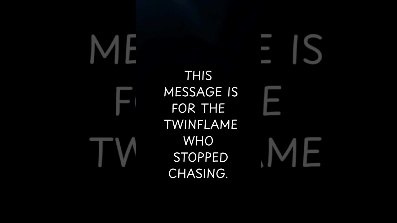 This message is for the twinflame who stopped chasing