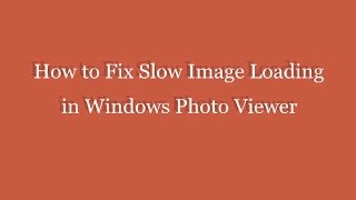 Fix Slow Image Loading in Windows 7/8 Photo Viewer screenshot 1