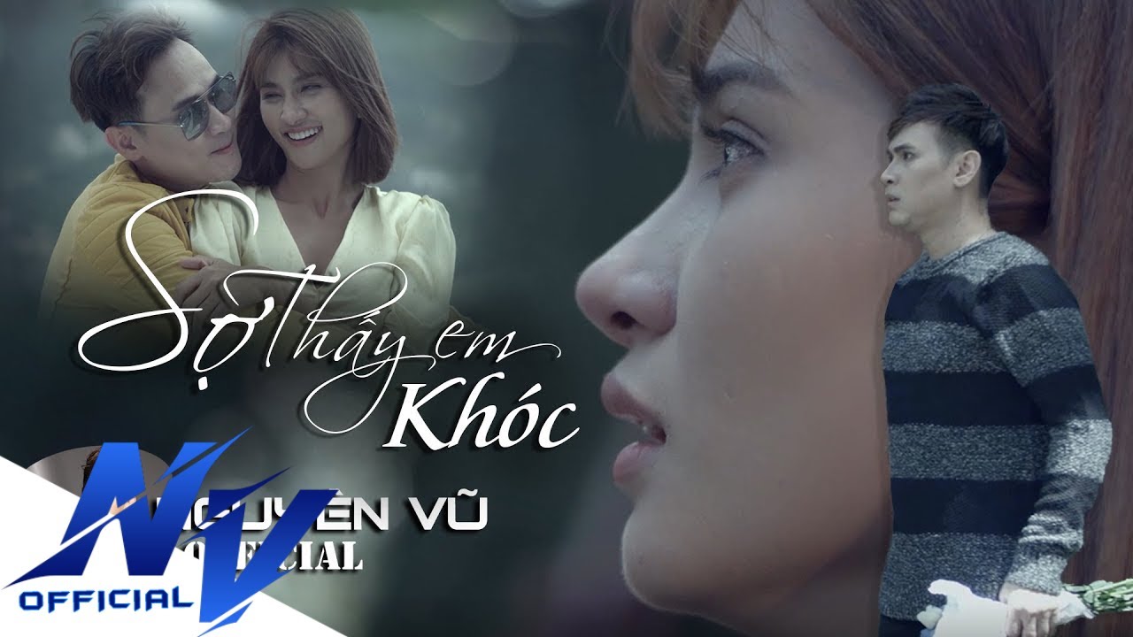 SỢ THẤY EM KHÓC | NGUYÊN VŨ | OFFICIAL MUSIC VIDEO