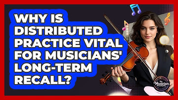 Why Is Distributed Practice Vital For Musicians