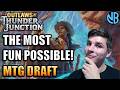 The most fun you can have in thunder junction draft