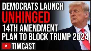 Democrats Launch UNHINGED 14th Amendment Plan To STOP Trump 2024 But BIDEN Is An Insurrectionist TOO