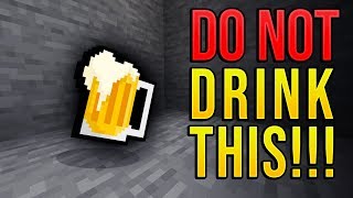This is why you do not drink in Minecraft