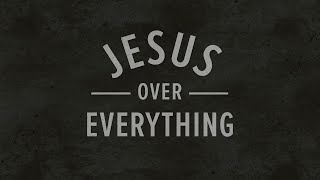 Jesus Over Everything  Week 4  Jesus Over The World