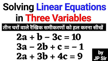 Solving Linear Equations in Three Variables तीन चरों वाले रैखिक समीकरण | Basic Maths by JP Sir
