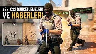 CS 2'YE GELEN YENİ GÜNCELLEMELER VE GÜNCELLEME HABERLERLERİ