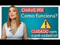 CHAVES PIX COMO FUNCIONAM - CUIDADO COM O PRÉ-CADASTRO