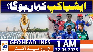 Geo News Headlines 1 AM | Where will the Asia Cup be held? | 22nd May 2023 screenshot 3