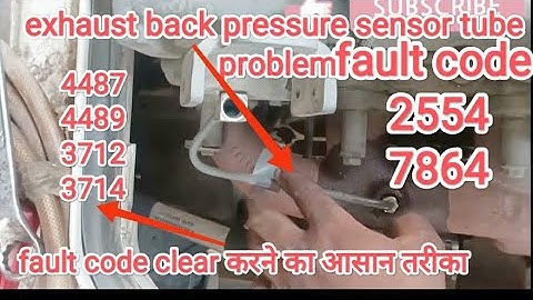fault code 2554,7864,4487,4489,3712,3714 || exhaust gas pressure sensor || exhaust gas tube  chock