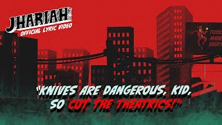 Jhariah - Knives Are Dangerous, Kid, So Cut the Theatrics! (Official Lyric Video)