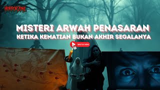 Misteri Arwah Penasaran : Ketika Kematian bukan akhir segalanya !!