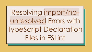 Resolving import/no-unresolved Errors with TypeScript Declaration Files in ESLint