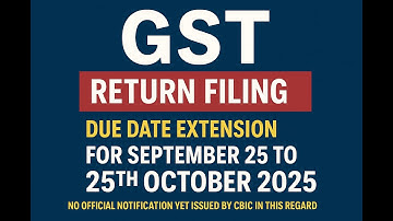 GST Return Due date Sept 25  extended, No official notification yet issued