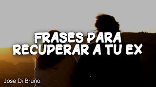 Frases para RECUPERAR a tu EX pareja (novia novio)