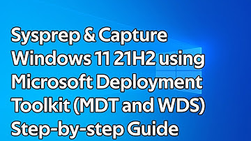 How to Sysprep and Capture Windows 11 21H2 using Microsoft Deployment Toolkit (MDT and WDS)