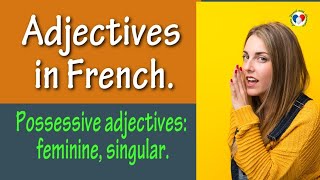 Adjectives in French. Lesson 2.Possessive adjectives feminine, singular/ Learn French with Alexandra