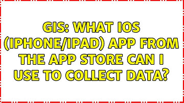 GIS: What iOS (iPhone/iPad) app from the App Store can I use to collect data? (7 Solutions!!)