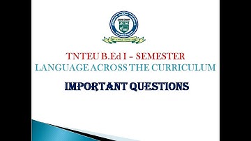 TNTEU B.Ed I - SEMESTER: LANGUAGE ACROSS THE CURRICULUM - IMPORTANT QUESTIONS
