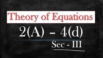 2(A) - 4(d) - Sec III (Part I) 1, 2, 3, 4 Questions Theory of Equations Inter Maths 2A