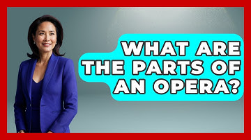 What Are The Parts Of An Opera? - Classical Serenade