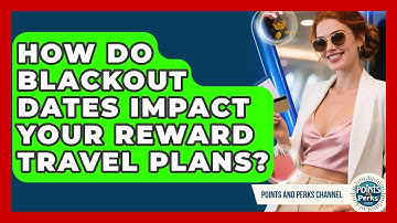 How Do Blackout Dates Impact Your Reward Travel Plans? - Points and Perks Channel