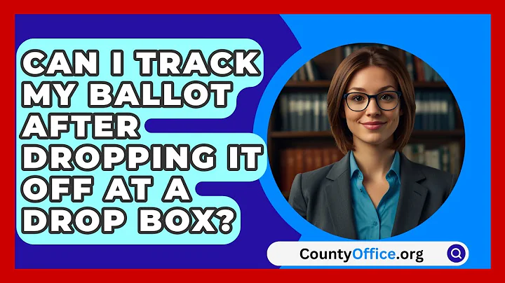 Can I Track My Ballot After Dropping It Off at a Drop Box? | CountyOffice News