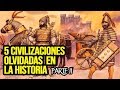 5 Civilizaciones  olvidadas en la historia - Parte II