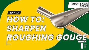Sharpening For Woodturning: Ep 02 - The Roughing Gouge | How to sharpen