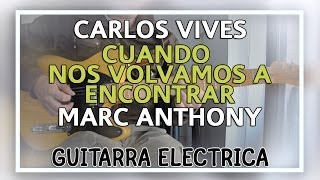 Video thumbnail of "Cuando Nos Volvamos a Encontrar Carlos Vives y Marc Anthony Cover - Guitarra Electrica"