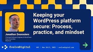 Keeping your WordPress platform secure: Process, practice, and mindset - EvolveDigital NYC 2025