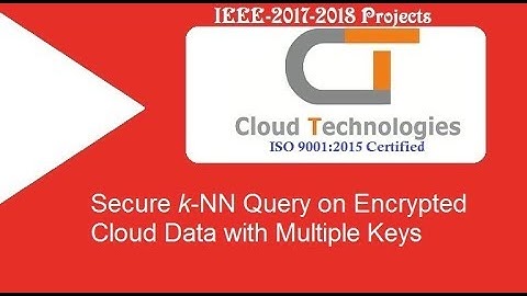 Secure k-NN Query on Encrypted Cloud Data with Multiple Keys | IEEE Projects