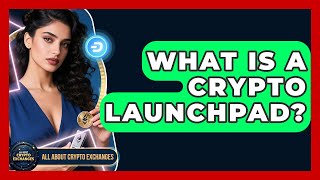 What Is A Crypto Launchpad? - All About Crypto Exchanges