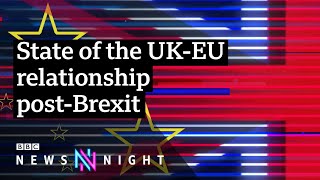 UK-EU post-Brexit relationship: Rivals or good neighbours? - BBC Newsnight