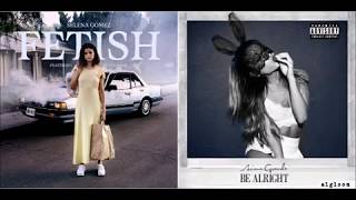 Be A Fetish - Selena Gomez & Ariana Grande Mashup