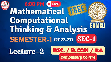 BBMKU Semester 1 SEC-1 | Mathematical Computational Thinking and Analysis | 2023-27 | Lecture-2