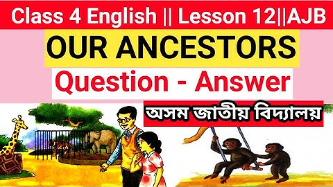 "Our Ancestors" Class 4 English lesson 12 //Full Question Answer //Assam Jatiya Bidyalay
